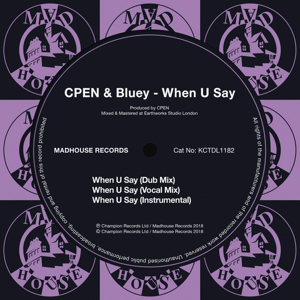 CPEN & Bluey - When U Say / Madhouse Records