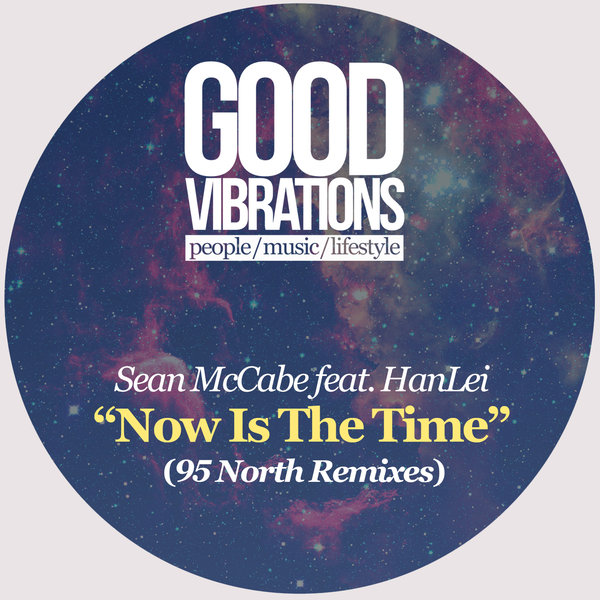 Sean McCabe feat. HanLei - Now Is The Time (95 North Remixes) / Good Vibrations Music