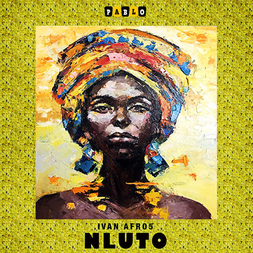 Ivan Afro5 - Nluto / Pablo Entertainment