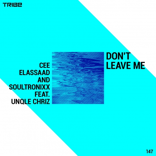 Cee ElAssaad & Soultronixx ft Unqle Chriz - Don't Leave Me / Tribe Records