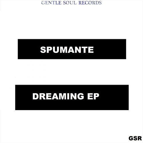 Spumante - Dreaming EP / Gentle Soul Recordings
