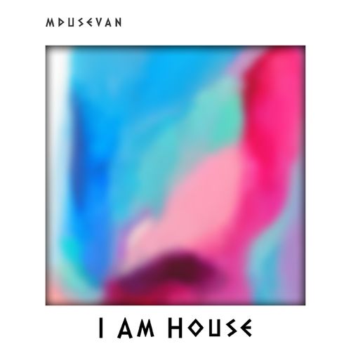 Mdusevan - I Am House / Sol Native MusiQ