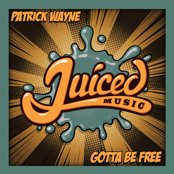 Patrick Wayne - Gotta Be Free / Juiced Music
