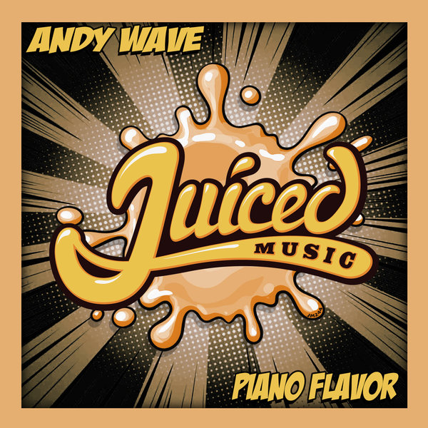 Andy Wave - Piano Flavor / Juiced Music