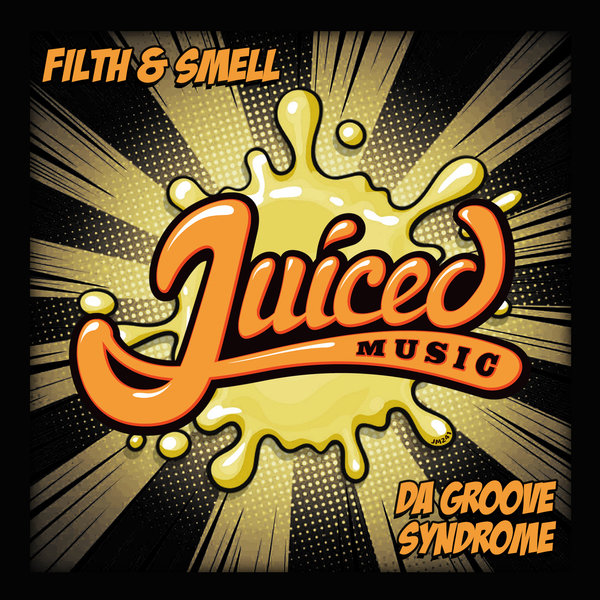 Filth & Smell - Da Groove Syndrome / Juiced Music