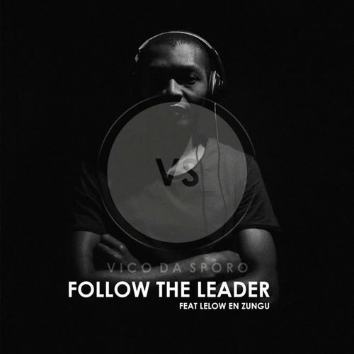 Vico da sporo & Lelow en zungu - Follow the Leader / Soulgiftedmusic