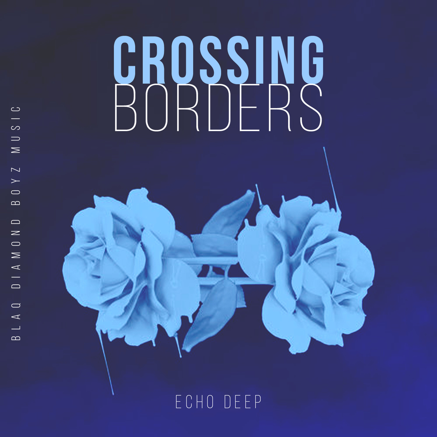 Echo Deep - Crossing Borders / Blaq Diamond Boyz Music