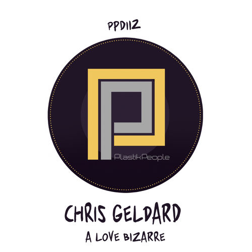 Chris Geldard - A Love Bizarre / Plastik People Digital