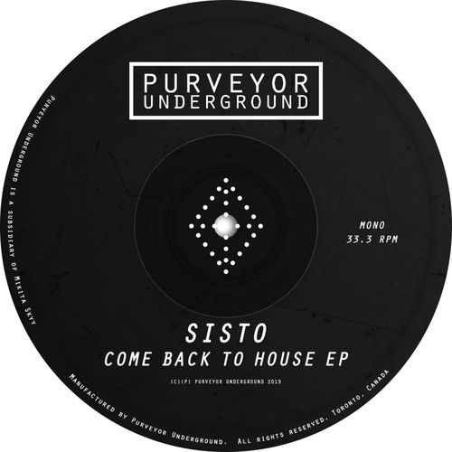 Sisto - Come Back To House EP / Purveyor Underground