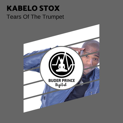 Kabelo Stox - Tears Of The Trumpet / Buder Prince Digital
