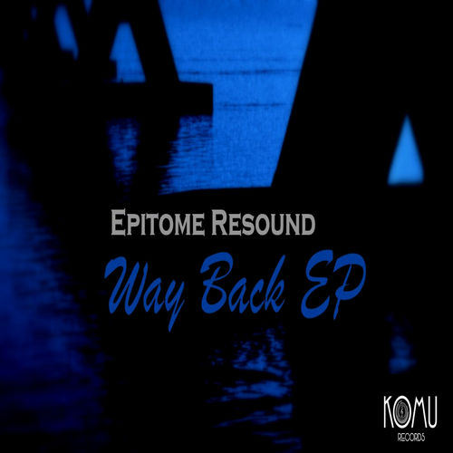 Epitome Resound - Way Back EP / KOMU Records