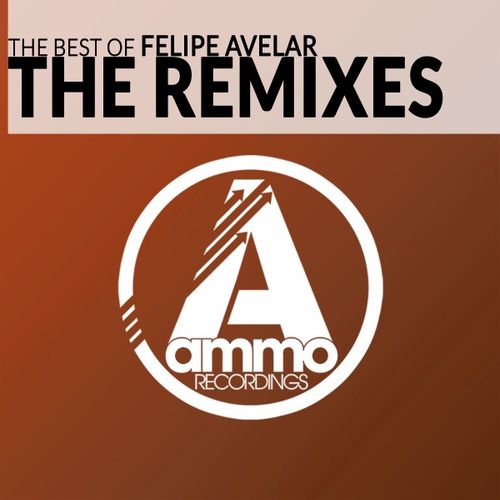 Felipe Avelar - The Best of Felipe Avelar, the Remixes / Ammo Recordings