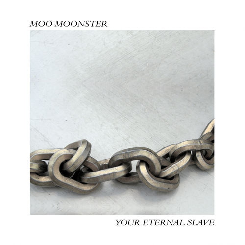 Moo Moonster - Your Eternal Slave / Nein Records