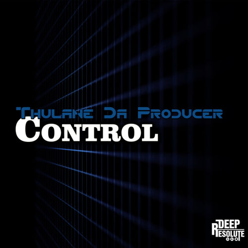 Thulane Da Producer - Control / DEEP RESOLUTE (PTY) LTD