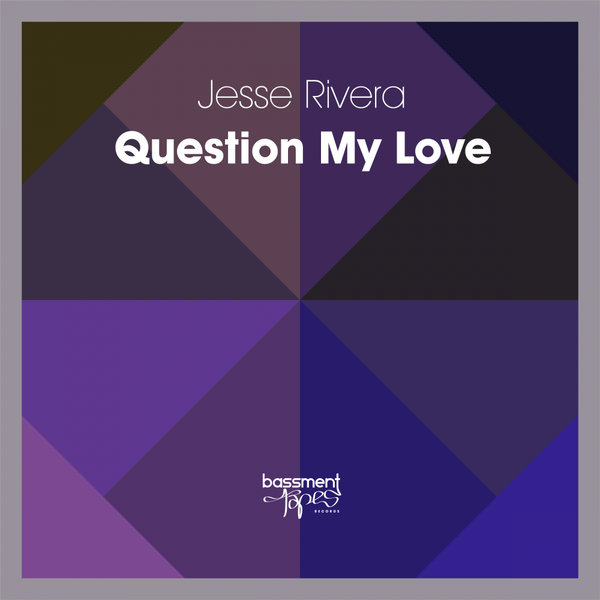 Jesse Rivera - Question My Love / Bassment Tapes