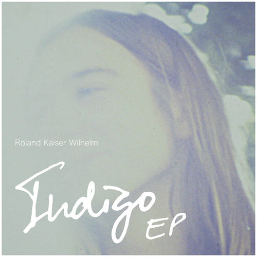 Roland Kaiser Wilhelm - Indigo - EP / Papercup Records