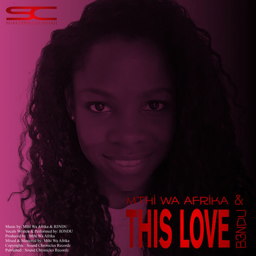 Mthi Wa Afrika & B3NDU - This Love / Sound Chronicles Recordz