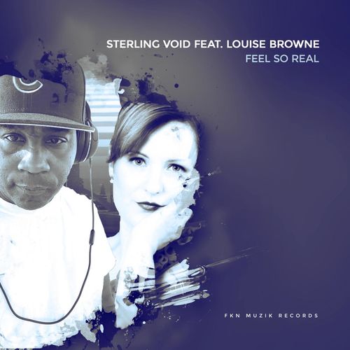 Sterling Void ft Louise Browne - Feel So Real / FKN Muzik Records