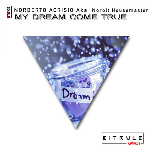 Norberto Acrisio aka Norbit Housemaster - My Dream Come True / Bit Rule Records