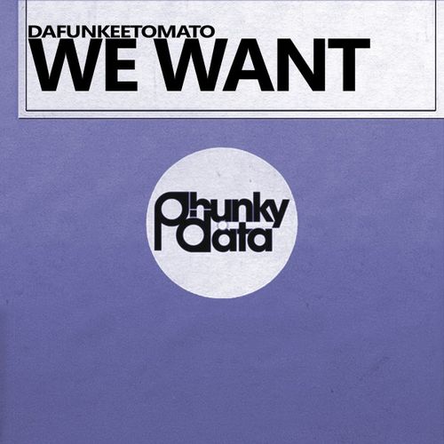 Dafunkeetomato - We Want / Phunky Data