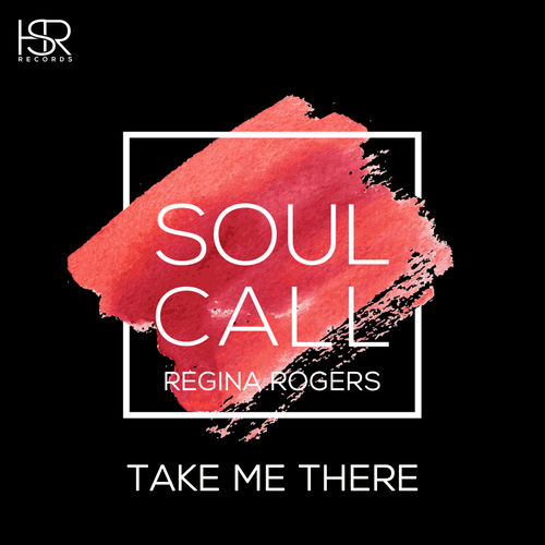 Soulcall & Regina Rogers - Take Me There / HSR Records