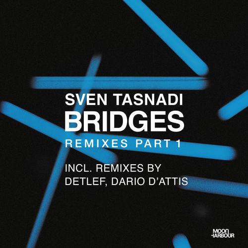 Sven Tasnadi - Bridges Remixes, Pt. 1 / Moon Harbour