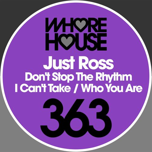 Just Ross - Don't Stop the Rhythm / I Can't Take / Who You Are / Whore House Recordings