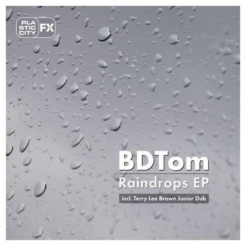 bdtom - Raindrops EP / Plastic City FX