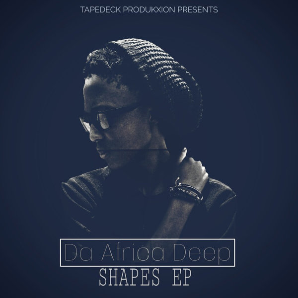 Da Africa Deep - Shapes [EP] / Tapedeck Produkxion(Pty)Ltd