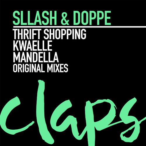 Sllash & Doppe - Thrift Shopping, Kwaelle, Mandella / Claps Records