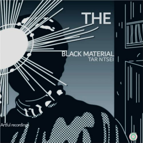 Tar Ntsei - The Black Material / Artful Recordings