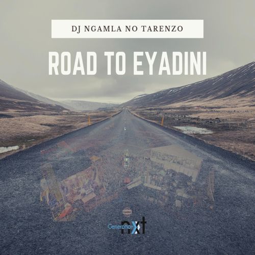 DJ Ngamla No Tarenzo - Road to Eyadini / Generation Nxt Entertainment