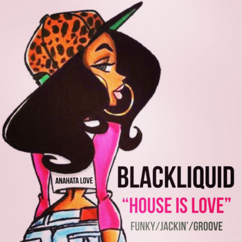 Blackliquid - House Is Love / Anahata Love Recordings