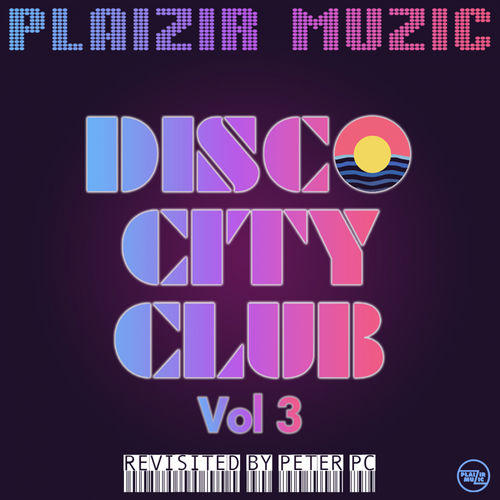 Peter Pc - Disco City Club, Vol. 3 / Plaizir Muzic