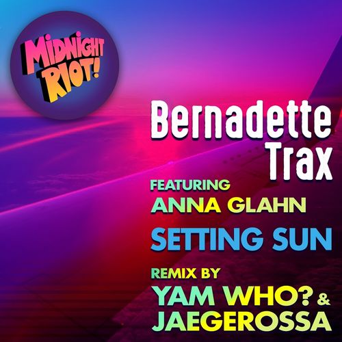 Bernadette Trax ft Anna Glahn - Setting Sun / Midnight Riot