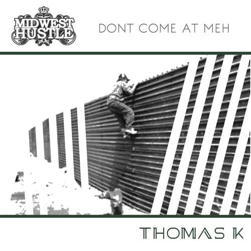Thomas K - Don't Come At Meh / Midwest Hustle Music