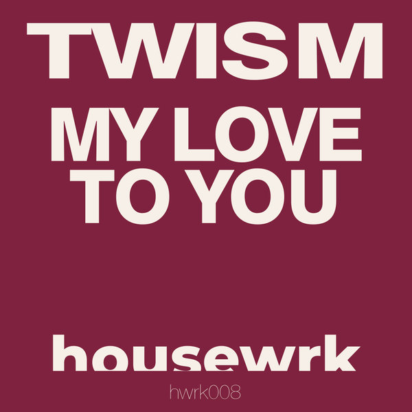 Twism - My Love To You / housewrk