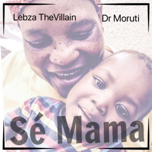 Lebza TheVillain & Dr Moruti - Sé Mama / Cap Rhythms (PTY) LTD