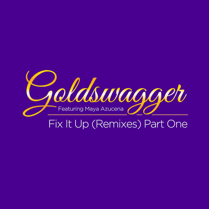 Goldswagger feat. Maya Azucena - Fix It Up [Remixes] Part One / KID Recordings