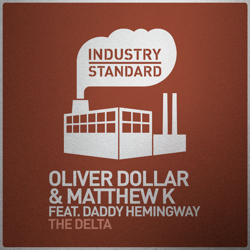 Oliver $ & Matthew K ft Daddy Hemingway - The Delta / Industry Standard
