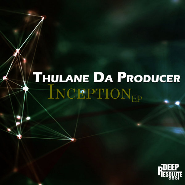 Thulane Da Producer - Inception EP / Deep Resolute (PTY) LTD