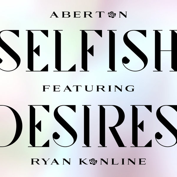 Aberton feat. Ryan Konline - Selfish Desires (Vocal Mix) / Aberton Records