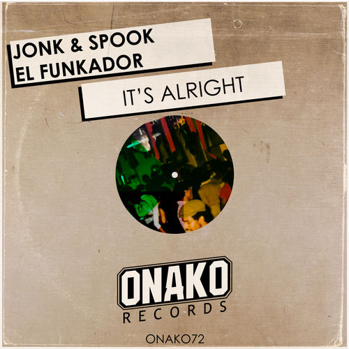Jonk & Spook, El Funkador - It's Alright / Onako Records