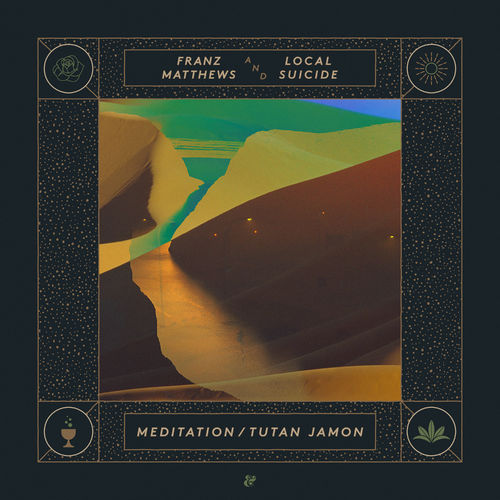 Franz Matthews & Local Suicide - Meditation / Tutan Jamon / Eskimo Recordings