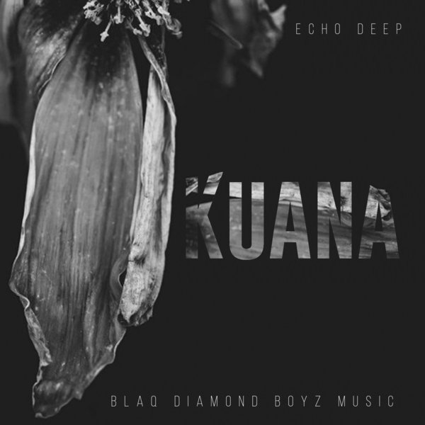 Echo Deep - Kuana / Blaq Diamond Boyz Music