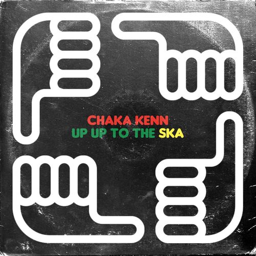 Chaka Kenn - Up Up To The Ska / Good For You Records