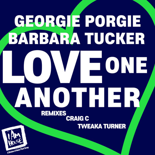 Georgie Porgie & Barbara Tucker - Love One Another / I Am House (Music Plant Group)