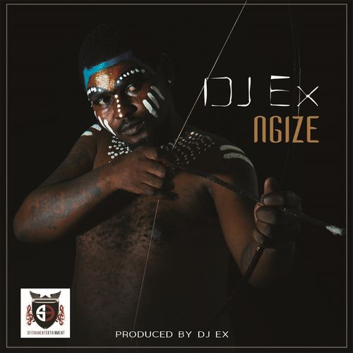 DJ Ex - Ngize / Sfithah Entertainment