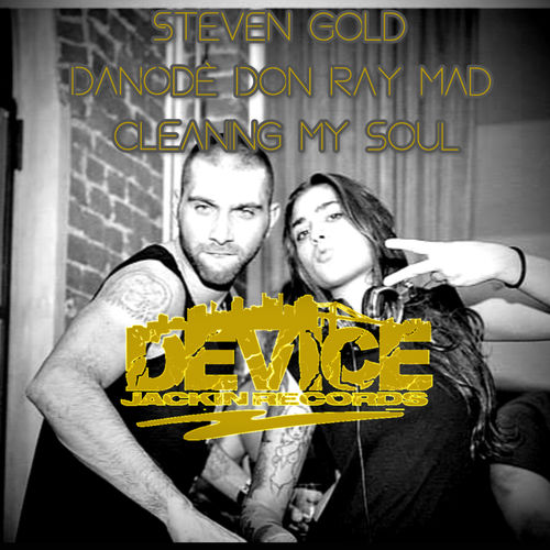 Steven Gold - Cleaning My Soul (feat. Don Ray Mad & DanOdè) / Device Jackin Records