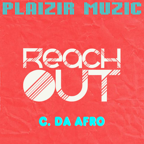 C. Da Afro - Reach Out / Plaizir Muzic